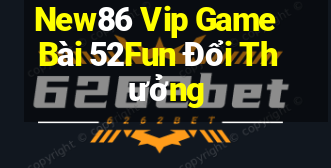 New86 Vip Game Bài 52Fun Đổi Thưởng