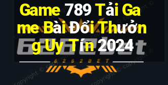 Game 789 Tải Game Bài Đổi Thưởng Uy Tín 2024