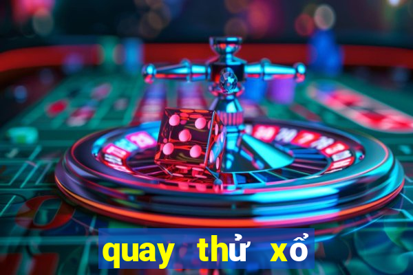 quay thử xổ số miền trung ngày hôm nay