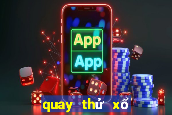 quay thử xổ số miền trung ngày hôm nay