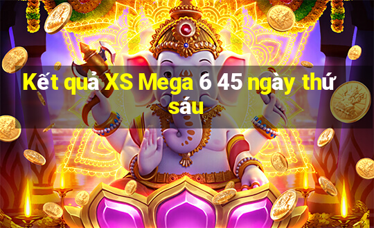 Kết quả XS Mega 6 45 ngày thứ sáu