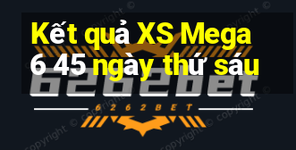 Kết quả XS Mega 6 45 ngày thứ sáu