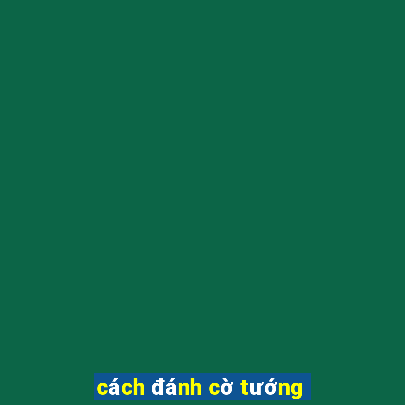 cách đánh cờ tướng