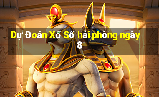 Dự Đoán Xổ Số hải phòng ngày 8