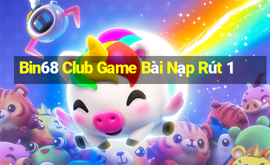 Bin68 Club Game Bài Nạp Rút 1