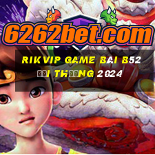 Rikvip Game Bài B52 Đổi Thưởng 2024