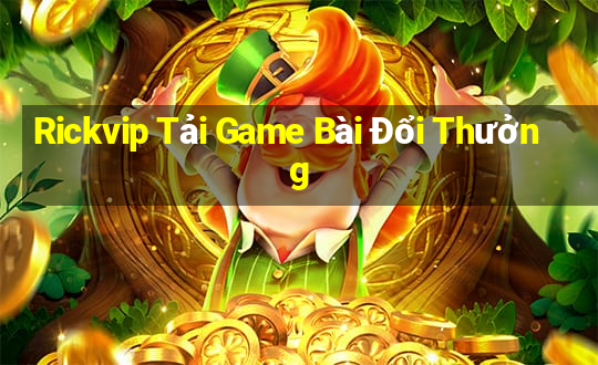 Rickvip Tải Game Bài Đổi Thưởng