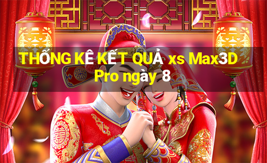 THỐNG KÊ KẾT QUẢ xs Max3D Pro ngày 8