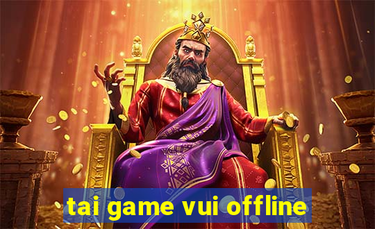 tai game vui offline