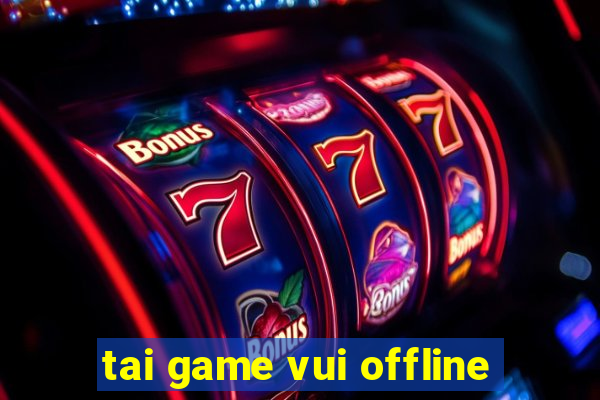 tai game vui offline