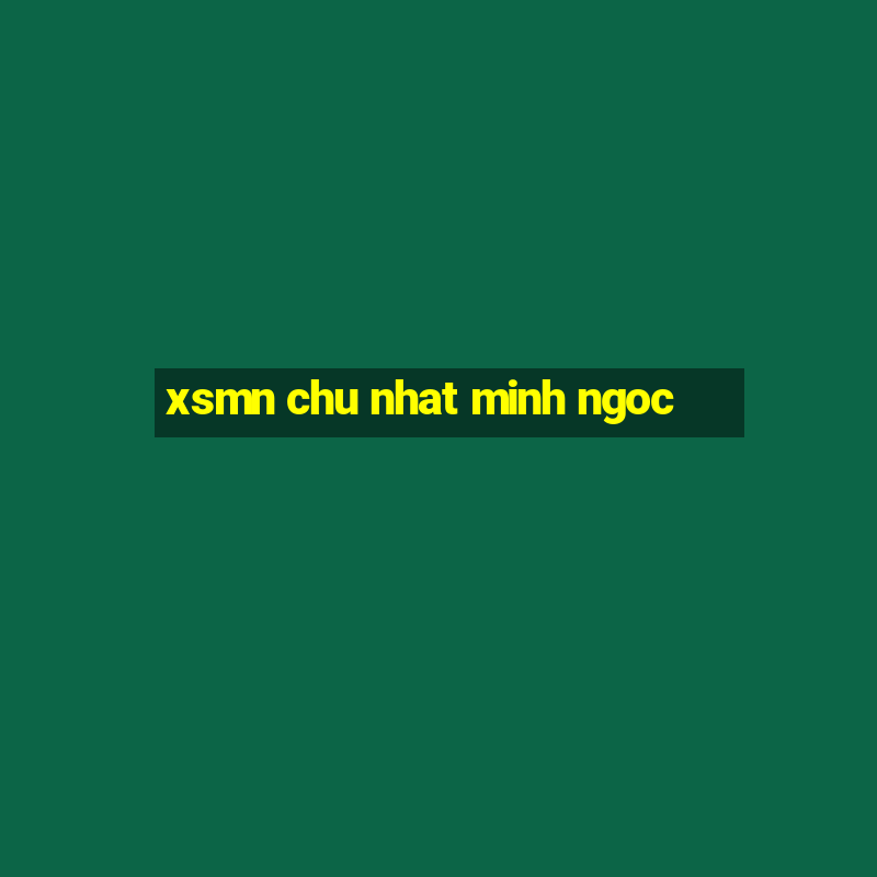 xsmn chu nhat minh ngoc