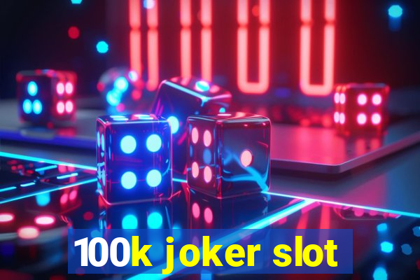 100k joker slot