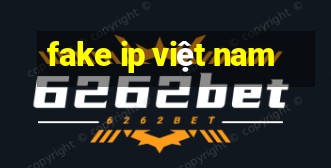 fake ip việt nam