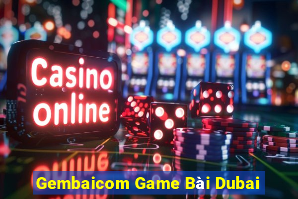 Gembaicom Game Bài Dubai