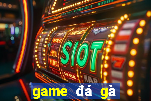 game đá gà trực tiếp