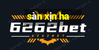 sàn xịn ha