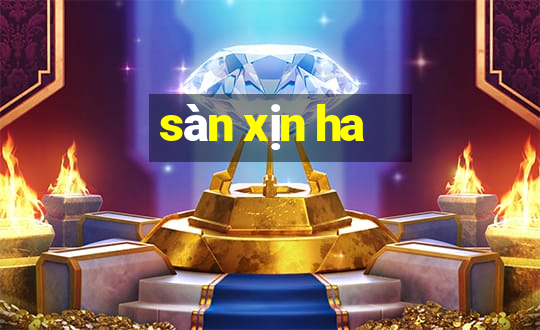 sàn xịn ha