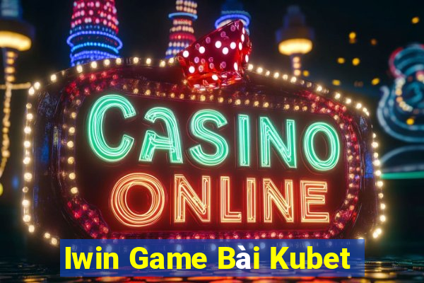 Iwin Game Bài Kubet