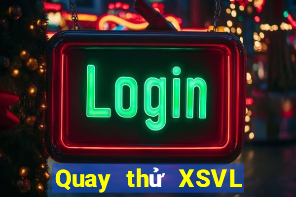 Quay thử XSVL Thứ 3