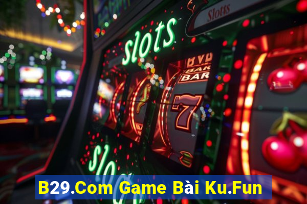 B29.Com Game Bài Ku.Fun