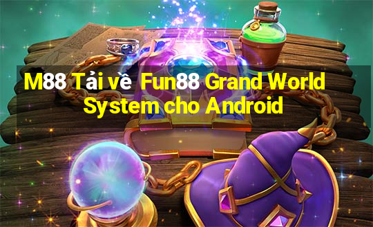 M88 Tải về Fun88 Grand World System cho Android