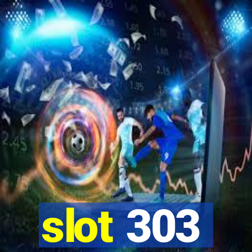 slot 303