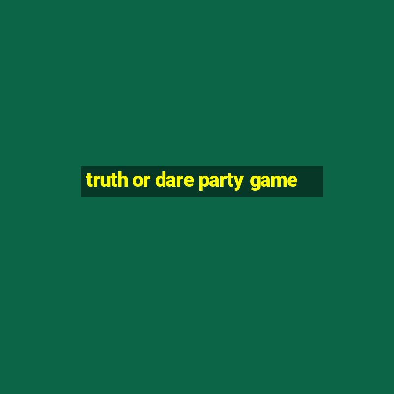 truth or dare party game