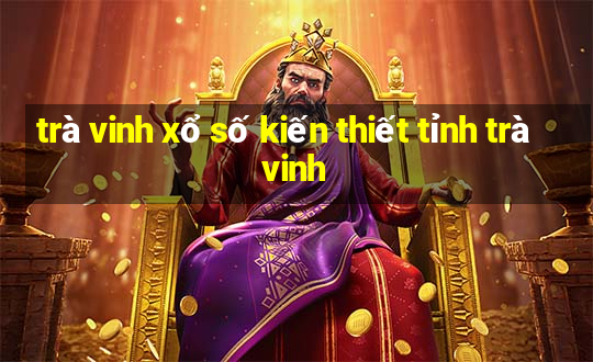 trà vinh xổ số kiến thiết tỉnh trà vinh