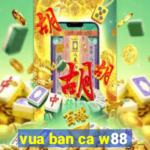 vua ban ca w88