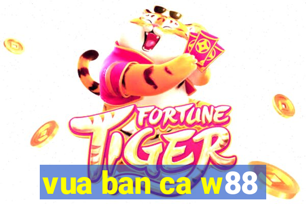 vua ban ca w88