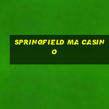 springfield ma casino