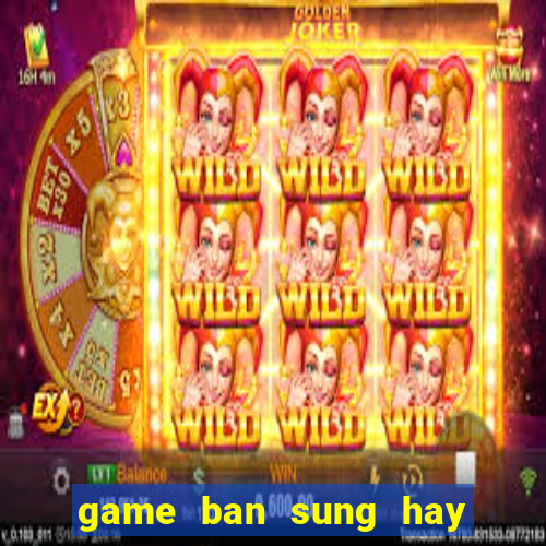 game ban sung hay cho laptop