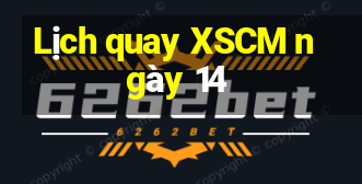 Lịch quay XSCM ngày 14