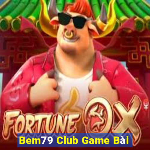 Bem79 Club Game Bài