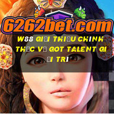 W88 Giới thiệu chính thức về Got Talent giải trí