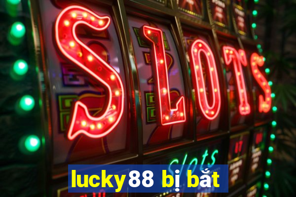 lucky88 bị bắt