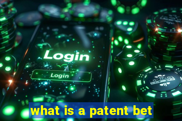 what is a patent bet