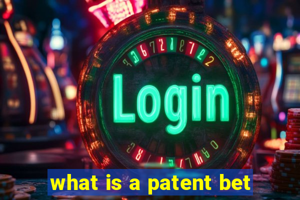 what is a patent bet