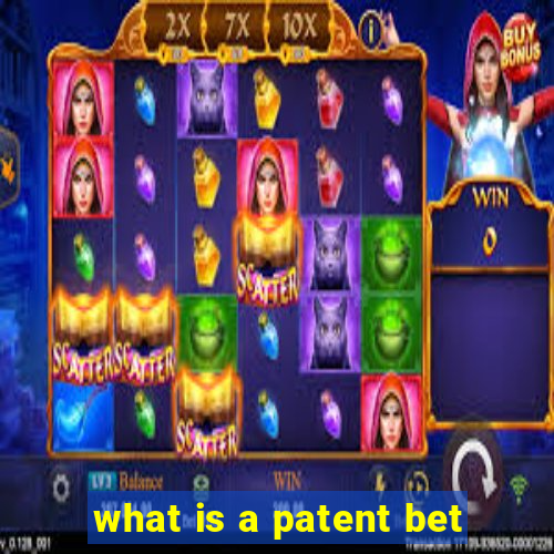 what is a patent bet