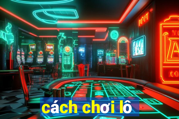 cách chơi lô