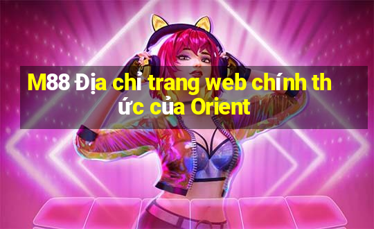 M88 Địa chỉ trang web chính thức của Orient