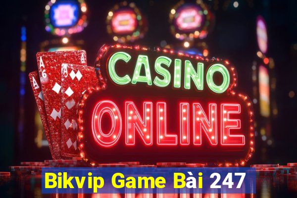 Bikvip Game Bài 247