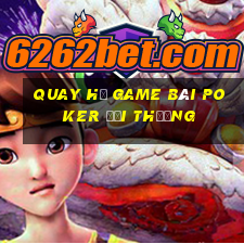 Quay Hủ Game Bài Poker Đổi Thưởng