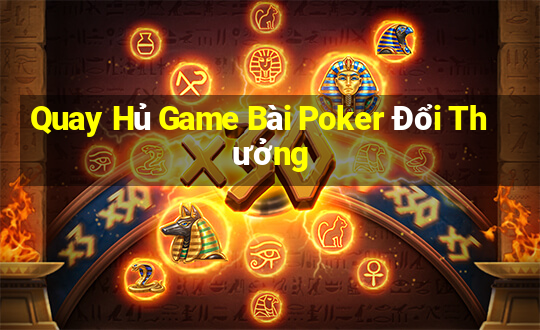 Quay Hủ Game Bài Poker Đổi Thưởng