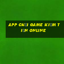 app chơi game kiếm tiền online