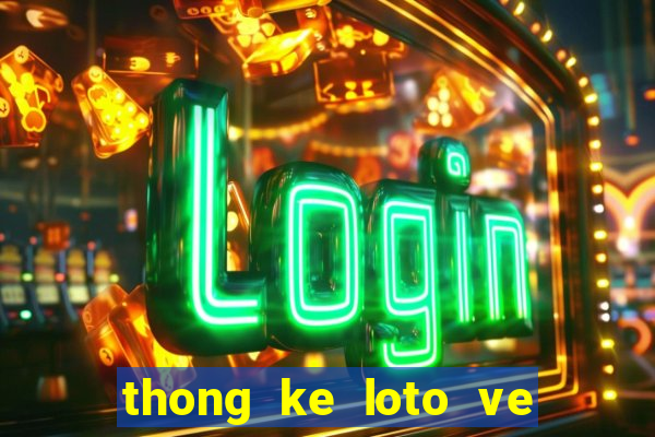 thong ke loto ve theo dac biet