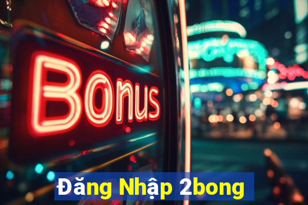 Đăng Nhập 2bong