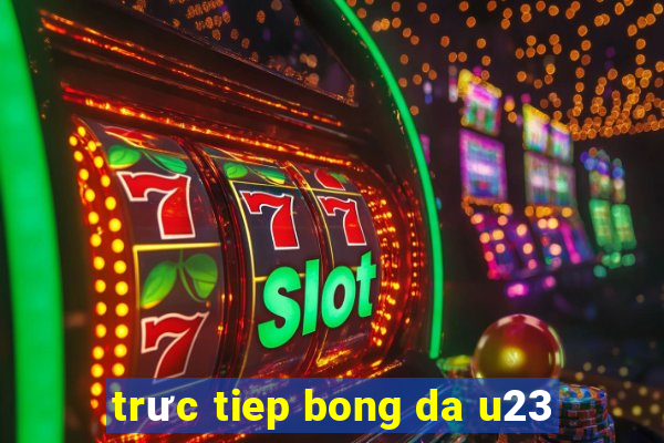 trưc tiep bong da u23