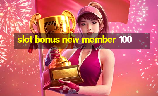 slot bonus new member 100