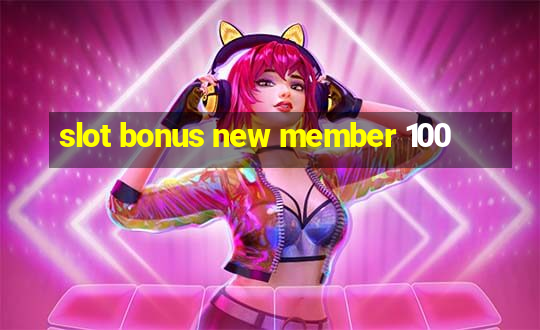 slot bonus new member 100